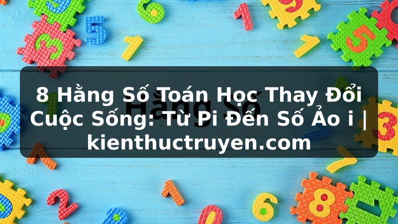 Truyện Tranh 8 Hằng Số Toán Học Thay Đổi Cuộc Sống: Từ Pi Đến Số Ảo i | kienthuctruyen.com