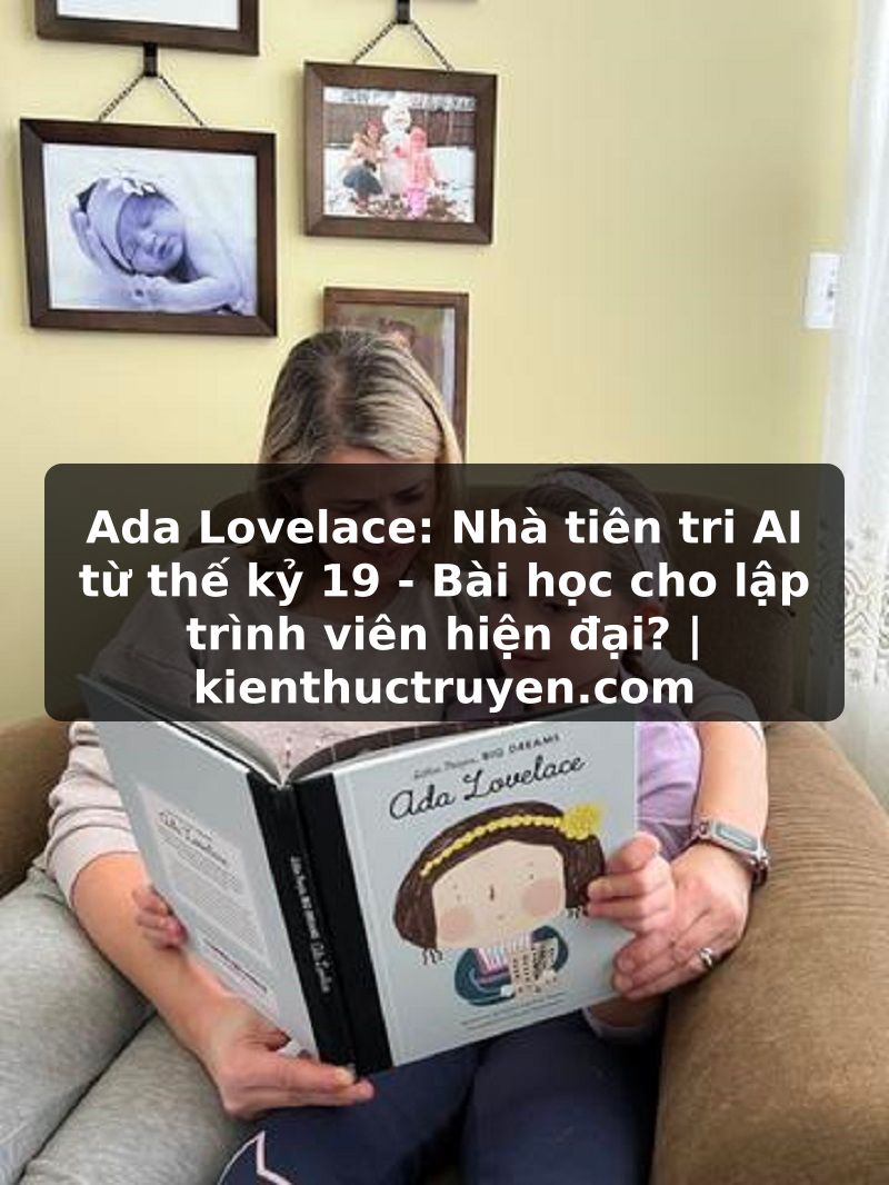 Truyện Tranh Ada Lovelace: Nhà tiên tri AI từ thế kỷ 19 - Bài học cho lập trình viên hiện đại? | kienthuctruyen.com