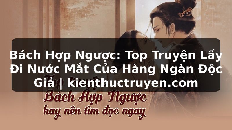 Truyện Tranh Bách Hợp Ngược: Top Truyện Lấy Đi Nước Mắt Của Hàng Ngàn Độc Giả | kienthuctruyen.com
