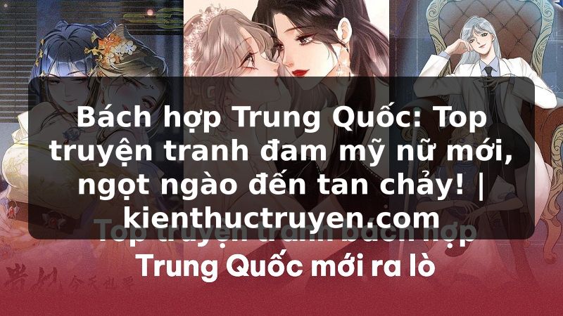 Truyện Tranh Bách hợp Trung Quốc: Top truyện tranh đam mỹ nữ mới, ngọt ngào đến tan chảy! | kienthuctruyen.com