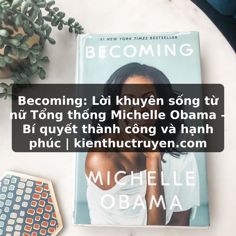 Truyện Tranh Becoming: Lời khuyên sống từ nữ Tổng thống Michelle Obama – Bí quyết thành công và hạnh phúc | kienthuctruyen.com