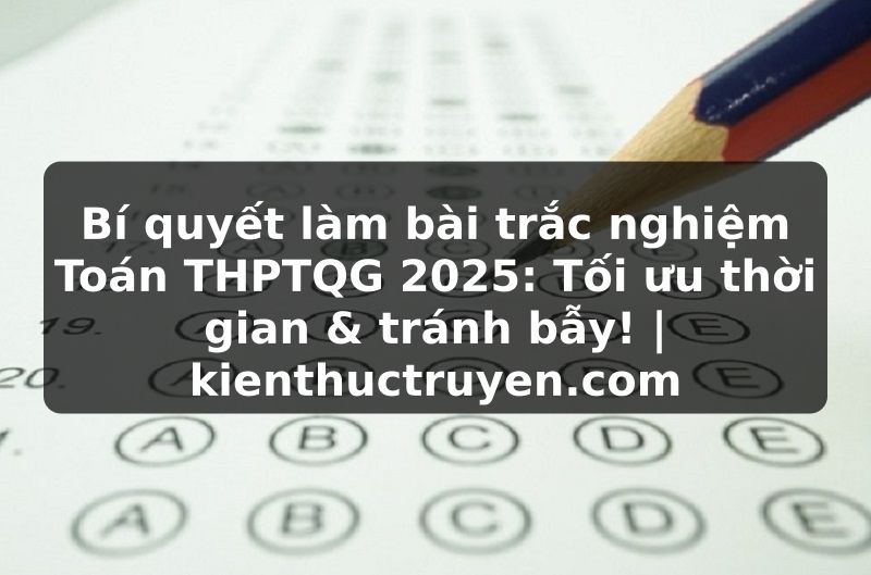 Truyện Tranh Bí quyết làm bài trắc nghiệm Toán THPTQG 2025: Tối ưu thời gian & tránh bẫy! | kienthuctruyen.com