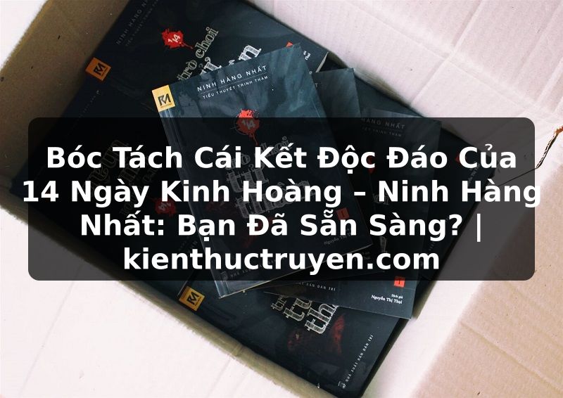 Truyện Tranh Bóc Tách Cái Kết Độc Đáo Của 14 Ngày Kinh Hoàng – Ninh Hàng Nhất: Bạn Đã Sẵn Sàng? | kienthuctruyen.com