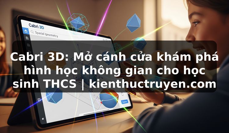 Truyện Tranh Cabri 3D: Mở cánh cửa khám phá hình học không gian cho học sinh THCS | kienthuctruyen.com