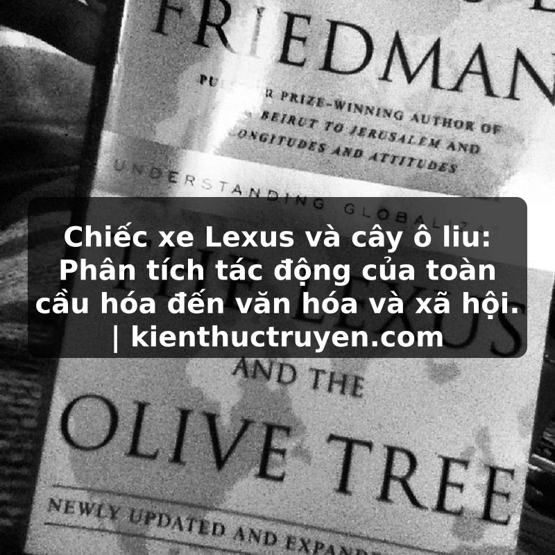 Truyện Tranh Chiếc xe Lexus và cây ô liu: Phân tích tác động của toàn cầu hóa đến văn hóa và xã hội. | kienthuctruyen.com