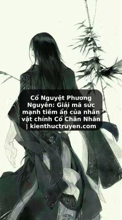 Truyện Tranh Cổ Nguyệt Phương Nguyên: Giải mã sức mạnh tiềm ẩn của nhân vật chính Cổ Chân Nhân | kienthuctruyen.com