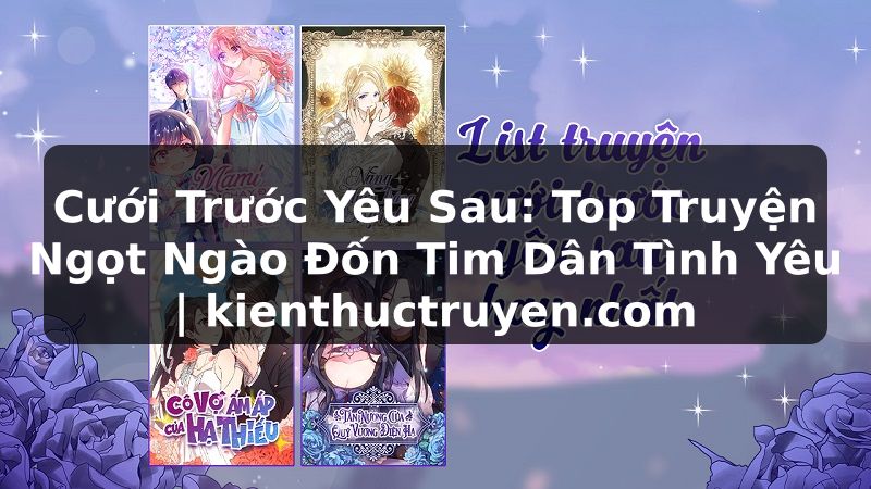 Truyện Tranh Cưới Trước Yêu Sau: Top Truyện Ngọt Ngào Đốn Tim Dân Tình Yêu | kienthuctruyen.com