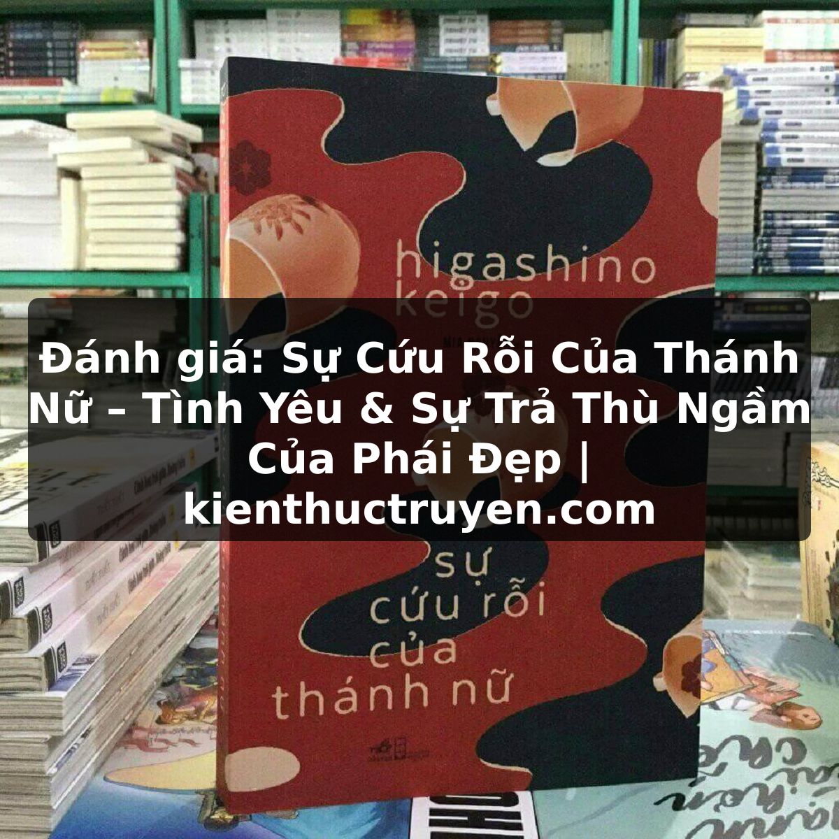 Đánh giá: Sự Cứu Rỗi Của Thánh Nữ – Tình Yêu & Sự Trả Thù Ngầm Của Phái Đẹp | kienthuctruyen.com