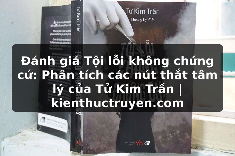 Truyện Tranh Đánh giá Tội lỗi không chứng cứ: Phân tích các nút thắt tâm lý của Tử Kim Trần | kienthuctruyen.com