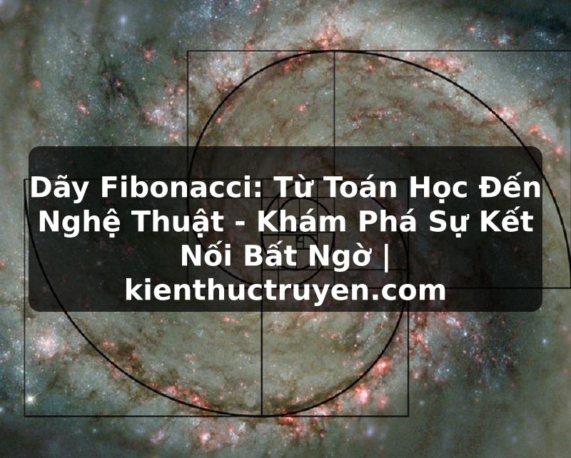 Truyện Tranh Dãy Fibonacci: Từ Toán Học Đến Nghệ Thuật - Khám Phá Sự Kết Nối Bất Ngờ | kienthuctruyen.com