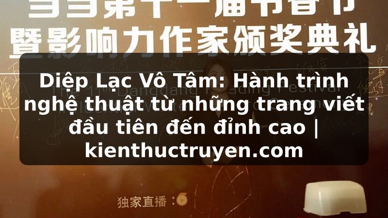 Truyện Tranh Diệp Lạc Vô Tâm: Hành trình nghệ thuật từ những trang viết đầu tiên đến đỉnh cao | kienthuctruyen.com