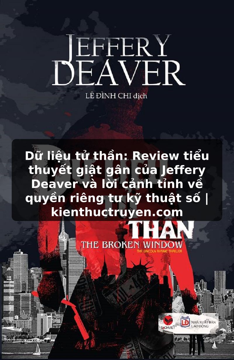 Truyện Tranh Dữ liệu tử thần: Review tiểu thuyết giật gân của Jeffery Deaver và lời cảnh tỉnh về quyền riêng tư kỹ thuật số | kienthuctruyen.com