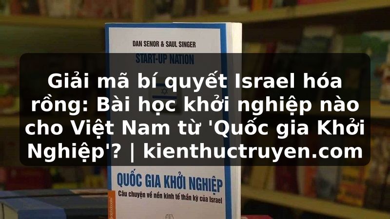 Truyện Tranh Giải mã bí quyết Israel hóa rồng: Bài học khởi nghiệp nào cho Việt Nam từ 'Quốc gia Khởi Nghiệp'? | kienthuctruyen.com