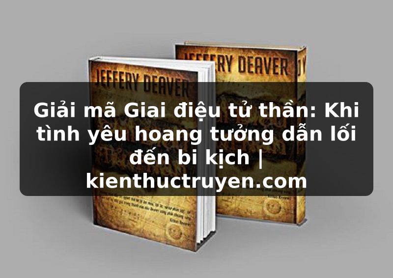 Truyện Tranh Giải mã Giai điệu tử thần: Khi tình yêu hoang tưởng dẫn lối đến bi kịch | kienthuctruyen.com