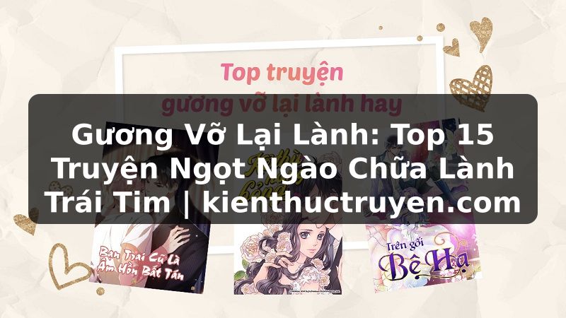 Truyện Tranh Gương Vỡ Lại Lành: Top 15 Truyện Ngọt Ngào Chữa Lành Trái Tim | kienthuctruyen.com