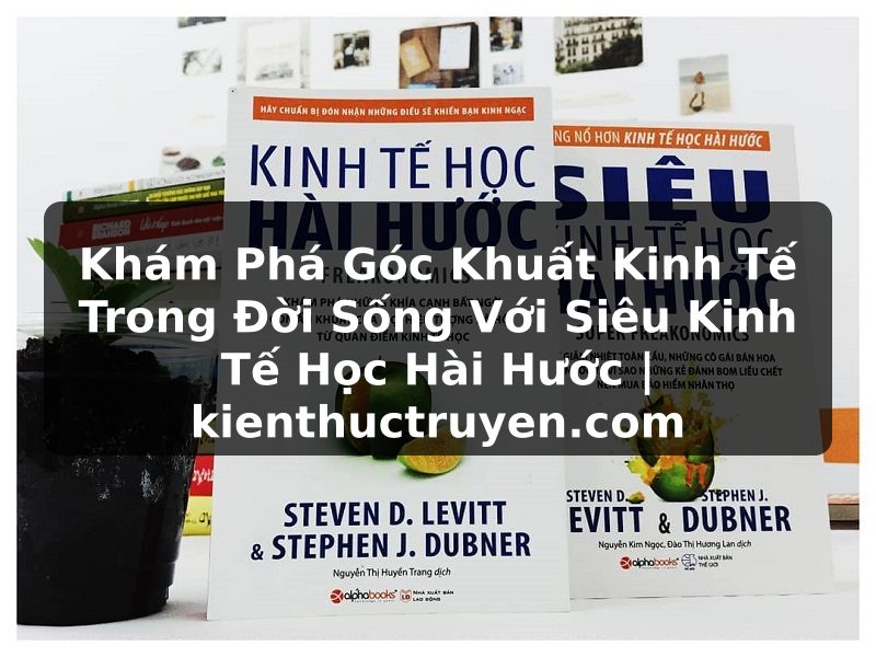 Truyện Tranh Khám Phá Góc Khuất Kinh Tế Trong Đời Sống Với Siêu Kinh Tế Học Hài Hước | kienthuctruyen.com