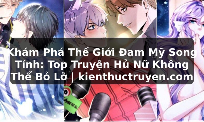 Truyện Tranh Khám Phá Thế Giới Đam Mỹ Song Tính: Top Truyện Hủ Nữ Không Thể Bỏ Lỡ | kienthuctruyen.com