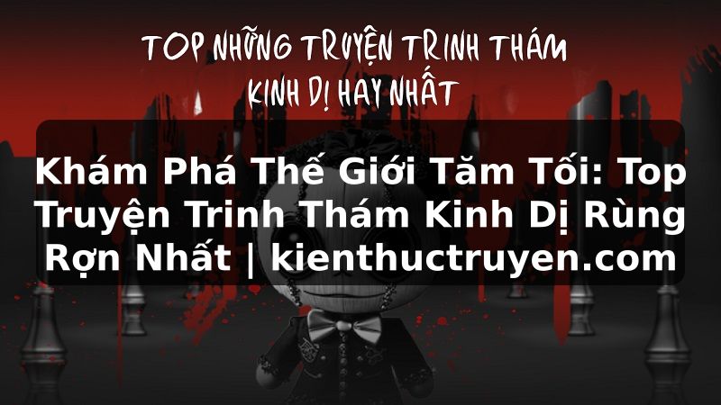 Truyện Tranh Khám Phá Thế Giới Tăm Tối: Top Truyện Trinh Thám Kinh Dị Rùng Rợn Nhất | kienthuctruyen.com