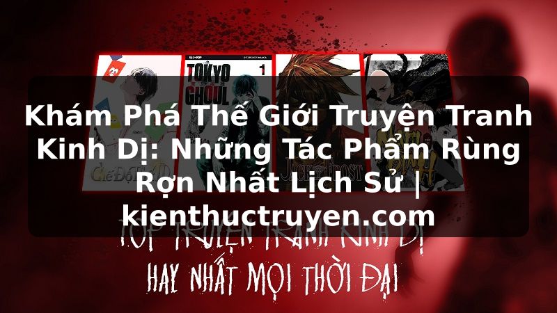 Truyện Tranh Khám Phá Thế Giới Truyện Tranh Kinh Dị: Những Tác Phẩm Rùng Rợn Nhất Lịch Sử | kienthuctruyen.com