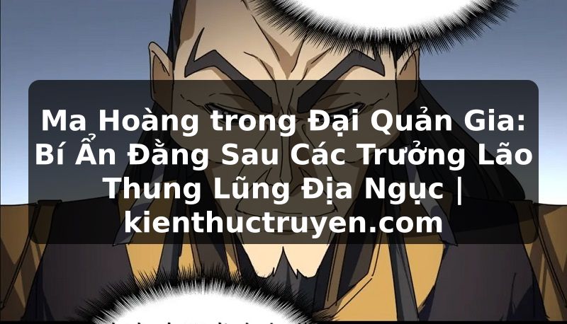 Truyện Tranh Ma Hoàng trong Đại Quản Gia: Bí Ẩn Đằng Sau Các Trưởng Lão Thung Lũng Địa Ngục | kienthuctruyen.com