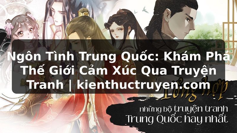Truyện Tranh Ngôn Tình Trung Quốc: Khám Phá Thế Giới Cảm Xúc Qua Truyện Tranh | kienthuctruyen.com