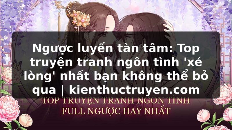Truyện Tranh Ngược luyến tàn tâm: Top truyện tranh ngôn tình 'xé lòng' nhất bạn không thể bỏ qua | kienthuctruyen.com