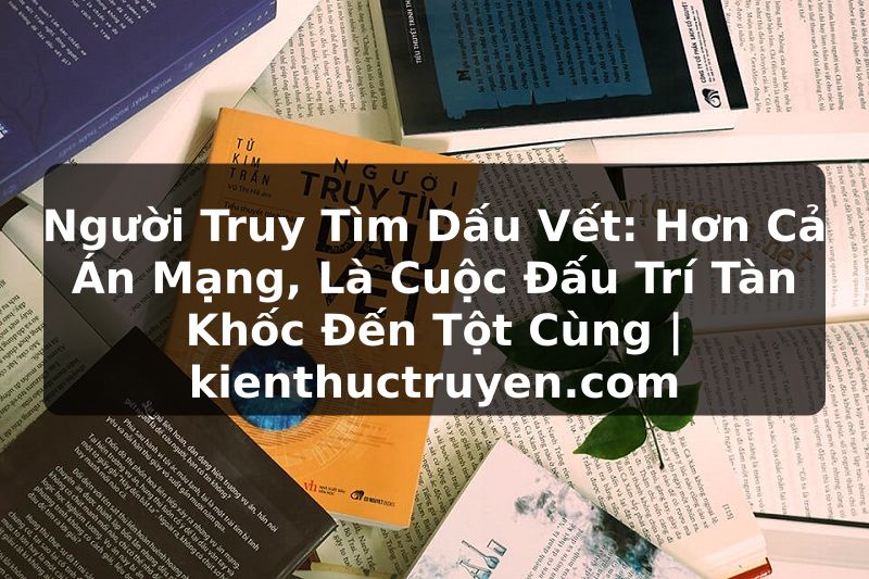 Truyện Tranh Người Truy Tìm Dấu Vết: Hơn Cả Án Mạng, Là Cuộc Đấu Trí Tàn Khốc Đến Tột Cùng | kienthuctruyen.com