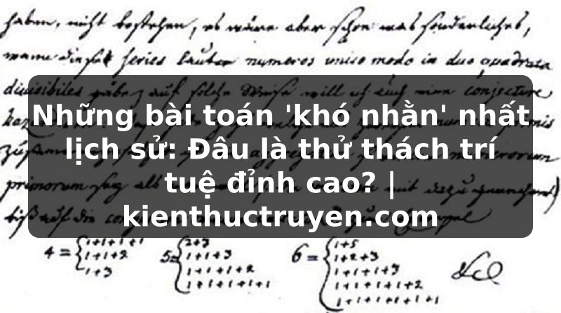 Truyện Tranh Những bài toán 'khó nhằn' nhất lịch sử: Đâu là thử thách trí tuệ đỉnh cao? | kienthuctruyen.com