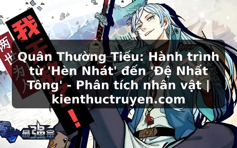 Truyện Tranh Quân Thường Tiếu: Hành trình từ 'Hèn Nhát' đến 'Đệ Nhất Tông' - Phân tích nhân vật | kienthuctruyen.com