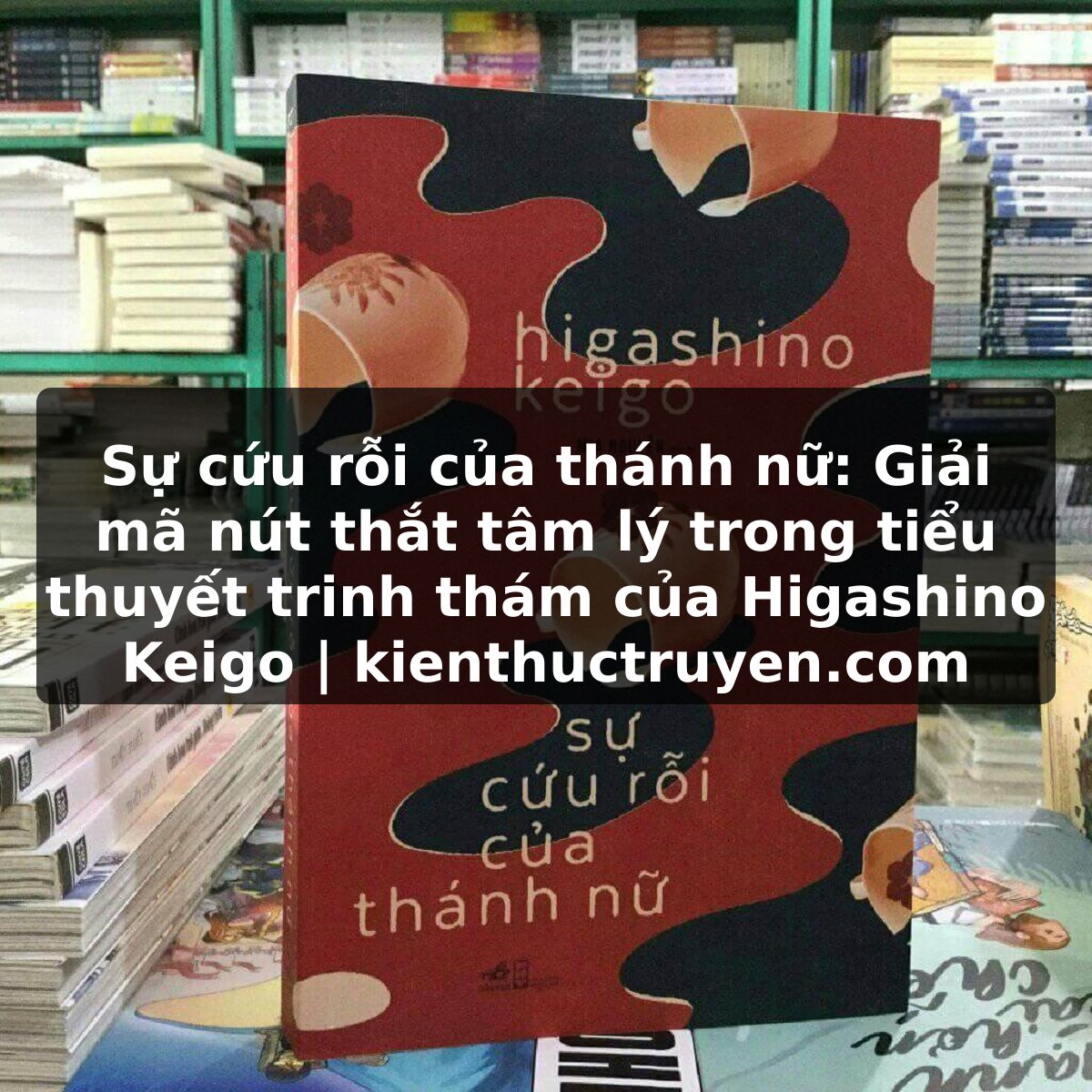 Truyện Tranh Sự cứu rỗi của thánh nữ: Giải mã nút thắt tâm lý trong tiểu thuyết trinh thám của Higashino Keigo | kienthuctruyen.com