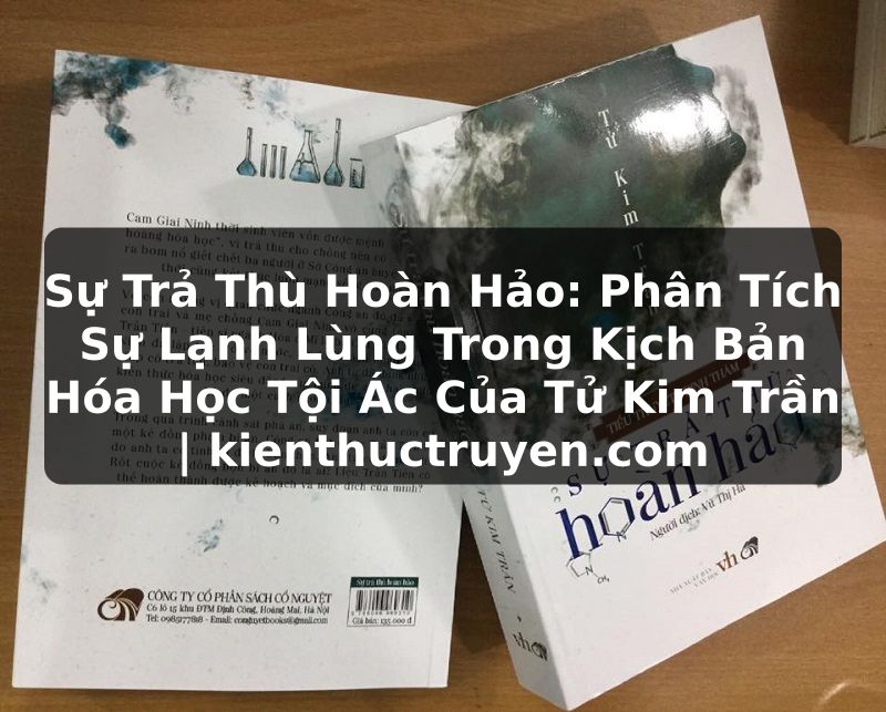 Truyện Tranh Sự Trả Thù Hoàn Hảo: Phân Tích Sự Lạnh Lùng Trong Kịch Bản Hóa Học Tội Ác Của Tử Kim Trần | kienthuctruyen.com
