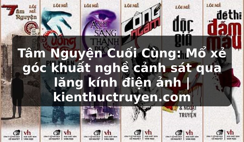 Truyện Tranh Tâm Nguyện Cuối Cùng: Mổ xẻ góc khuất nghề cảnh sát qua lăng kính điện ảnh | kienthuctruyen.com