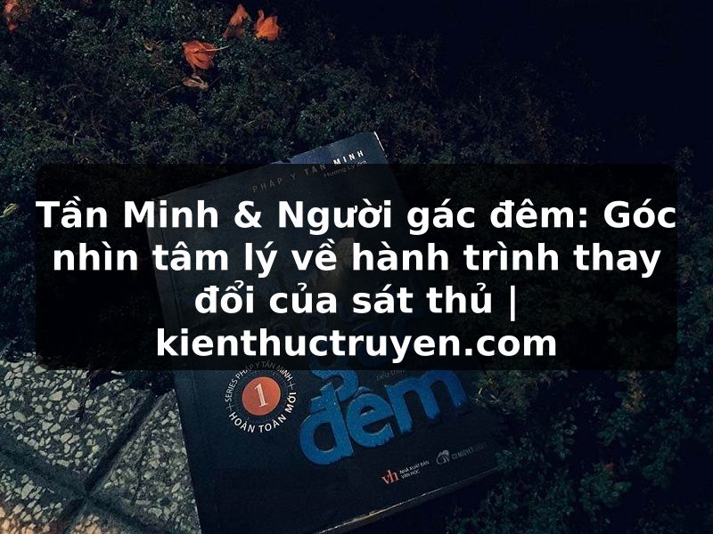 Truyện Tranh Tần Minh & Người gác đêm: Góc nhìn tâm lý về hành trình thay đổi của sát thủ | kienthuctruyen.com