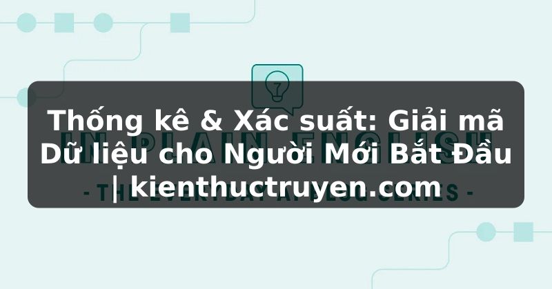 Truyện Tranh Thống kê & Xác suất: Giải mã Dữ liệu cho Người Mới Bắt Đầu | kienthuctruyen.com