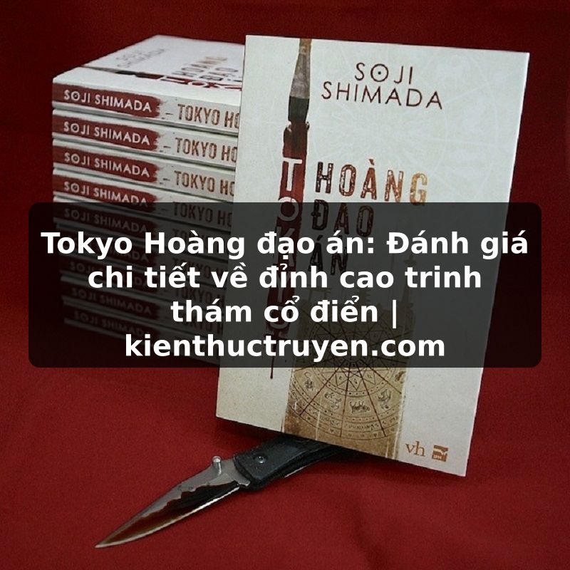 Truyện Tranh Tokyo Hoàng đạo án: Đánh giá chi tiết về đỉnh cao trinh thám cổ điển | kienthuctruyen.com