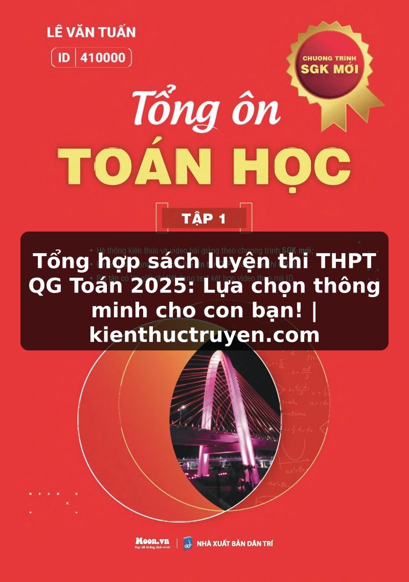 Truyện Tranh Tổng hợp sách luyện thi THPT QG Toán 2025: Lựa chọn thông minh cho con bạn! | kienthuctruyen.com