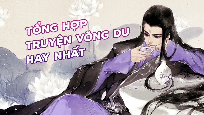 tong-hop-truyen-vong-du-hay-nhat-danh-cho-nguoi-moi-bat-dau-kienthuctruyen-com-9-1