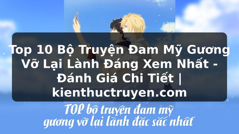 Truyện Tranh Top 10 Bộ Truyện Đam Mỹ Gương Vỡ Lại Lành Đáng Xem Nhất - Đánh Giá Chi Tiết | kienthuctruyen.com
