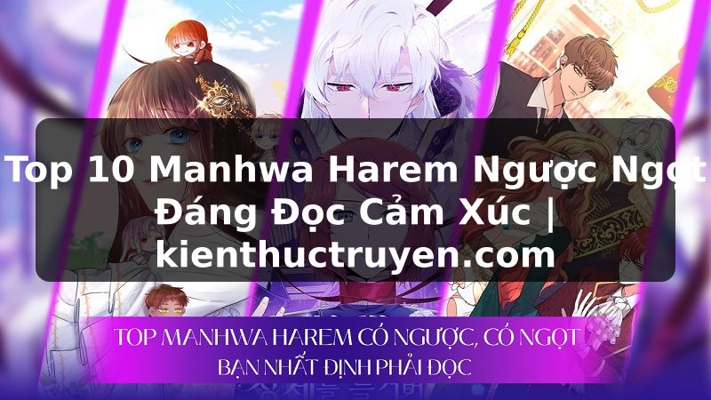 Truyện Tranh Top 10 Manhwa Harem Ngược Ngọt Đáng Đọc Cảm Xúc | kienthuctruyen.com