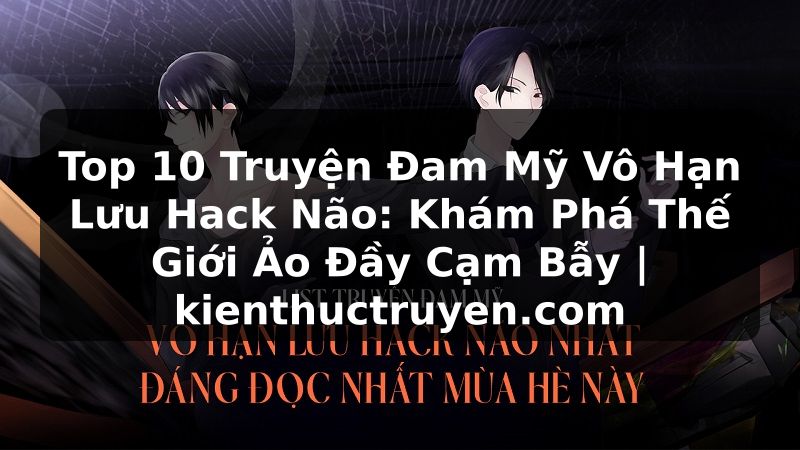 Truyện Tranh Top 10 Truyện Đam Mỹ Vô Hạn Lưu Hack Não: Khám Phá Thế Giới Ảo Đầy Cạm Bẫy | kienthuctruyen.com
