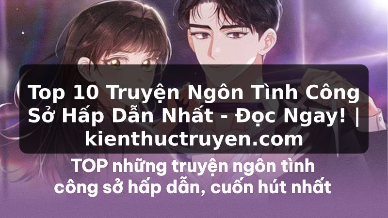 Truyện Tranh Top 10 Truyện Ngôn Tình Công Sở Hấp Dẫn Nhất - Đọc Ngay! | kienthuctruyen.com