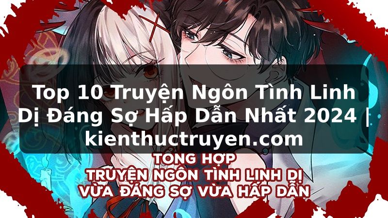 Truyện Tranh Top 10 Truyện Ngôn Tình Linh Dị Đáng Sợ Hấp Dẫn Nhất 2024 | kienthuctruyen.com