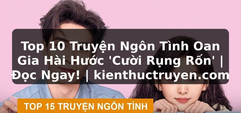 Truyện Tranh Top 10 Truyện Ngôn Tình Oan Gia Hài Hước 'Cười Rụng Rốn' | Đọc Ngay! | kienthuctruyen.com