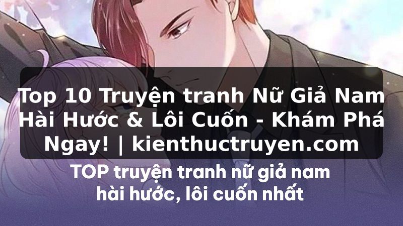 Truyện Tranh Top 10 Truyện tranh Nữ Giả Nam Hài Hước & Lôi Cuốn - Khám Phá Ngay! | kienthuctruyen.com