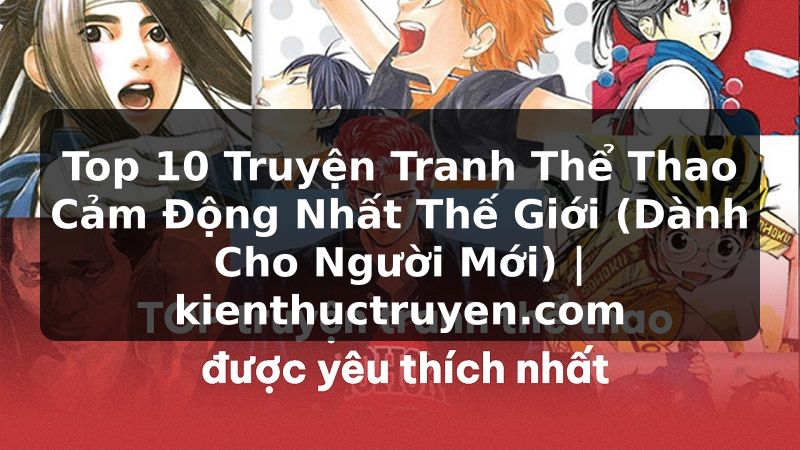Truyện Tranh Top 10 Truyện Tranh Thể Thao Cảm Động Nhất Thế Giới (Dành Cho Người Mới) | kienthuctruyen.com