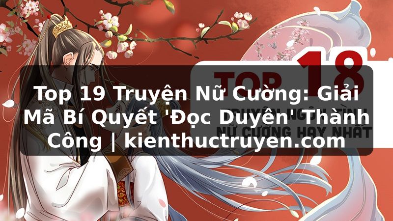 Truyện Tranh Top 19 Truyện Nữ Cường: Giải Mã Bí Quyết 'Đọc Duyên' Thành Công | kienthuctruyen.com