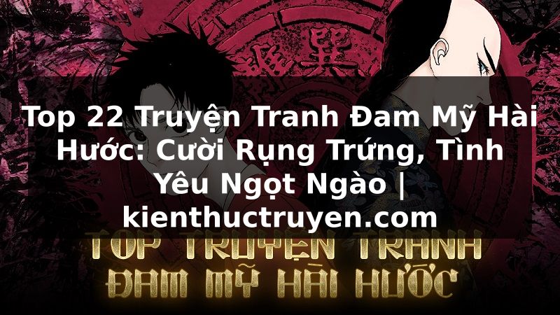 Truyện Tranh Top 22 Truyện Tranh Đam Mỹ Hài Hước: Cười Rụng Trứng, Tình Yêu Ngọt Ngào | kienthuctruyen.com