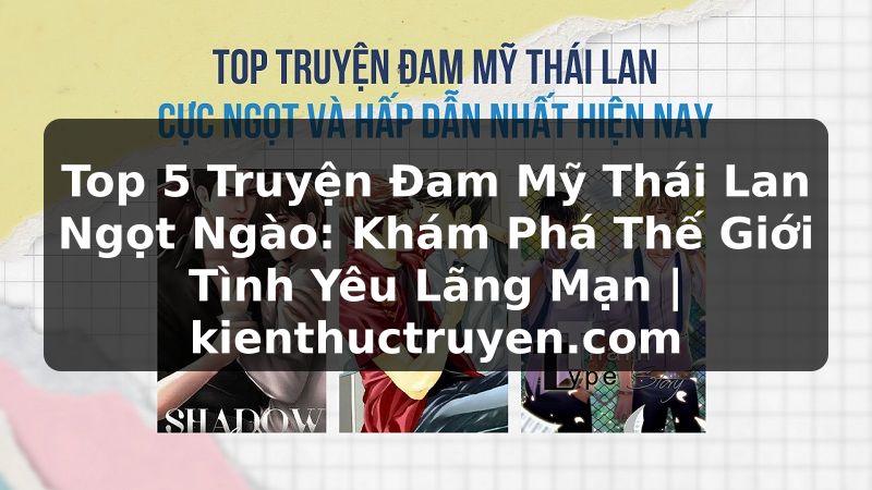 Truyện Tranh Top 5 Truyện Đam Mỹ Thái Lan Ngọt Ngào: Khám Phá Thế Giới Tình Yêu Lãng Mạn | kienthuctruyen.com