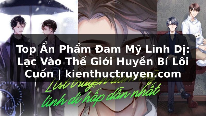 Truyện Tranh Top Ẩn Phẩm Đam Mỹ Linh Dị: Lạc Vào Thế Giới Huyền Bí Lôi Cuốn | kienthuctruyen.com