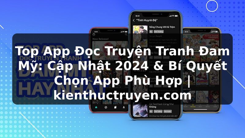 Truyện Tranh Top App Đọc Truyện Tranh Đam Mỹ: Cập Nhật 2024 & Bí Quyết Chọn App Phù Hợp | kienthuctruyen.com